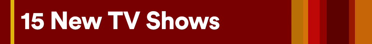 15 new TV shows.