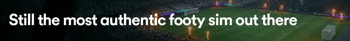 Still the most authentic footy sim out there