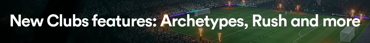 New Clubs features: Archetypes, Rush and more