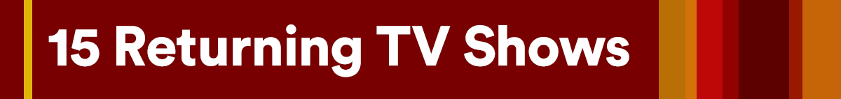 15 Returning TV Shows
