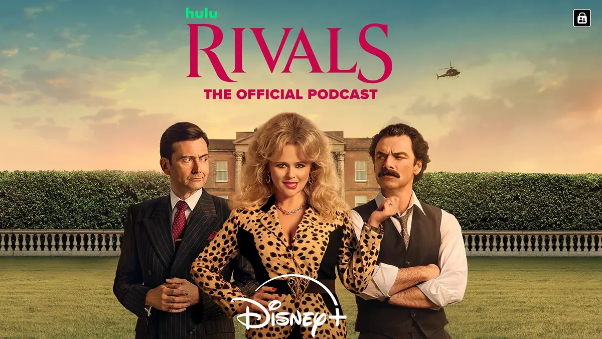 Rivals: The Official Podcast, streaming on Disney+ in May.