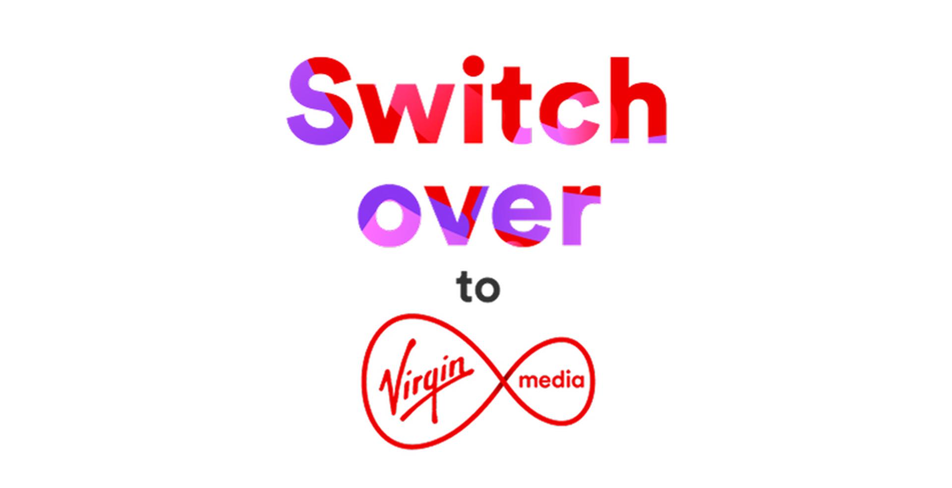 Text reading "Switch over to Virgin Media" with a red Virgin Media logo featuring an infinity symbol design.
